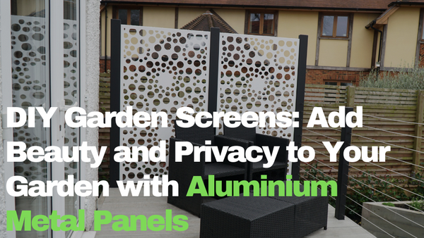 DIY Garden Screens: Add Beauty and Privacy to Your Garden with Aluminium Metal Panels