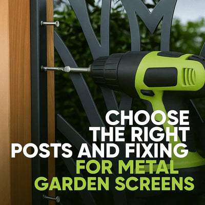 How to Choose the Right Posts and Fixings for Metal Garden Screens