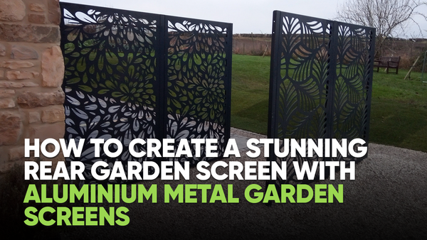 How to Create a Stunning Rear Garden Screen with Aluminium Metal Garden Screens