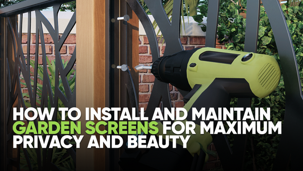 How to Install and Maintain Garden Screens for Maximum Privacy and Beauty